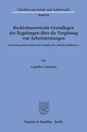 Cottmann |  Rechtstheoretische Grundlagen der Regelungen über die Vergütung von Arbeitsleistungen. | Buch |  Sack Fachmedien