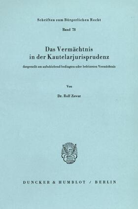 Zawar |  Das Vermächtnis in der Kautelarjurisprudenz, dargestellt am aufschiebend bedingten oder befristeten Vermächtnis. | Buch |  Sack Fachmedien