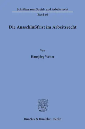 Weber |  Die Ausschlußfrist im Arbeitsrecht. | Buch |  Sack Fachmedien