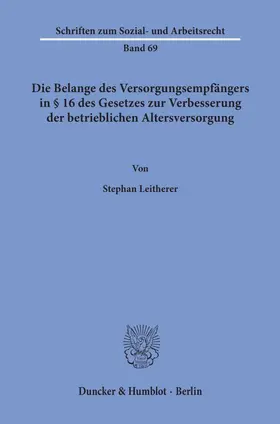 Leitherer |  Die Belange des Versorgungsempfängers in § 16 des Gesetzes zur Verbesserung der betrieblichen Altersversorgung. | Buch |  Sack Fachmedien