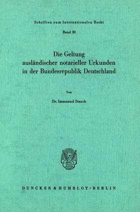Stauch |  Die Geltung ausländischer notarieller Urkunden in der Bundesrepublik Deutschland. | Buch |  Sack Fachmedien