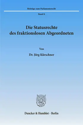 Kürschner |  Die Statusrechte des fraktionslosen Abgeordneten. | Buch |  Sack Fachmedien