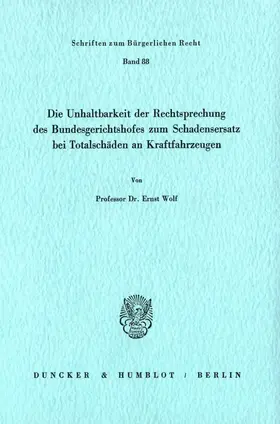 Wolf |  Die Unhaltbarkeit der Rechtsprechung des Bundesgerichtshofes zum Schadensersatz bei Totalschäden. | Buch |  Sack Fachmedien