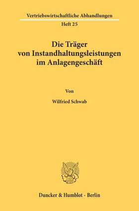 Schwab |  Die Träger von Instandhaltungsleistungen im Anlagengeschäft | Buch |  Sack Fachmedien