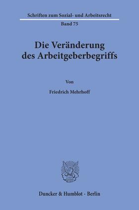 Mehrhoff |  Die Veränderung des Arbeitgeberbegriffs. | Buch |  Sack Fachmedien