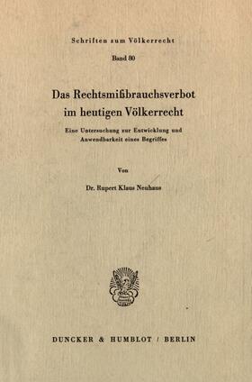 Neuhaus | Das Rechtsmißbrauchsverbot im heutigen Völkerrecht. | Buch | 978-3-428-05750-4 | sack.de