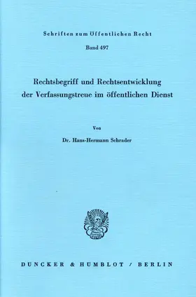 Schrader |  Rechtsbegriff und Rechtsentwicklung der Verfassungstreue im öffentlichen Dienst. | Buch |  Sack Fachmedien