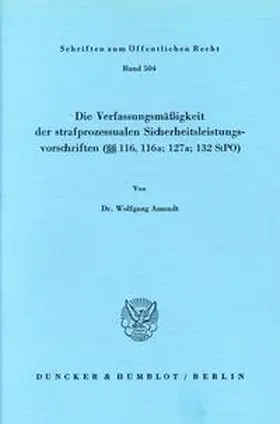 Amendt |  Die Verfassungsmäßigkeit der strafprozessualen Sicherheitsleistungsvorschriften (§§ 116; 116a; 127a; 132 StPO). | Buch |  Sack Fachmedien