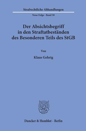 Gehrig |  Der Absichtsbegriff in den Straftatbeständen des Besonderen Teils des StGB. | Buch |  Sack Fachmedien