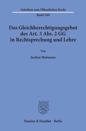 Hofmann |  Das Gleichberechtigungsgebot des Art. 3 Abs. 2 GG in Rechtsprechung und Lehre. | Buch |  Sack Fachmedien