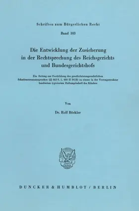 Böckler |  Die Entwicklung der Zusicherung in der Rechtsprechung des Reichsgerichts und Bundesgerichtshofs. | Buch |  Sack Fachmedien