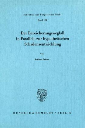 Frieser |  Der Bereicherungswegfall in Parallele zur hypothetischen Schadensentwicklung. | Buch |  Sack Fachmedien