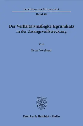 Weyland |  Der Verhältnismäßigkeitsgrundsatz in der Zwangsvollstreckung. | Buch |  Sack Fachmedien