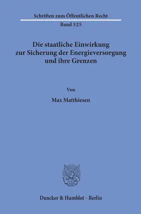 Matthiesen |  Die staatliche Einwirkung zur Sicherung der Energieversorgung und ihre Grenzen. | Buch |  Sack Fachmedien