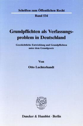 Luchterhandt | Grundpflichten als Verfassungsproblem in Deutschland. | Buch | 978-3-428-06420-5 | sack.de