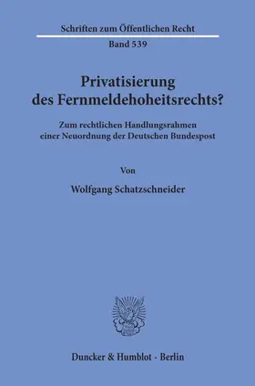 Schatzschneider |  Privatisierung des Fernmeldehoheitsrechts? | Buch |  Sack Fachmedien