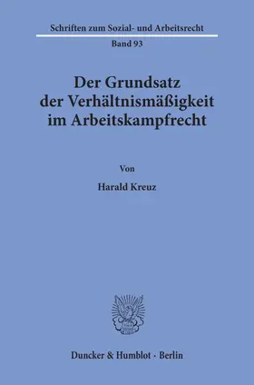 Kreuz |  Der Grundsatz der Verhältnismäßigkeit im Arbeitskampfrecht. | Buch |  Sack Fachmedien