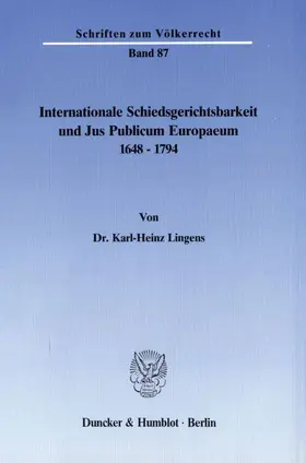 Lingens |  Internationale Schiedsgerichtsbarkeit und Jus Publicum Europaeum 1648-1794. | Buch |  Sack Fachmedien