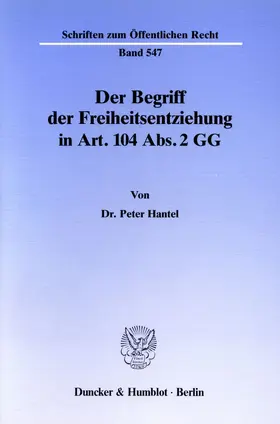 Hantel |  Der Begriff der Freiheitsentziehung in Art. 104 Abs. 2 GG. | Buch |  Sack Fachmedien