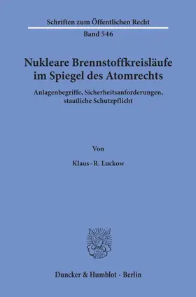 Luckow |  Nukleare Brennstoffkreisläufe im Spiegel des Atomrechts. | Buch |  Sack Fachmedien