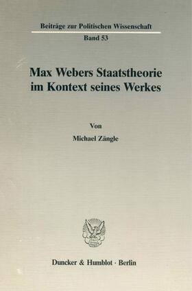 Zängle |  Max Webers Staatstheorie im Kontext seines Werkes | Buch |  Sack Fachmedien