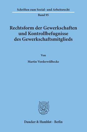 Vorderwülbecke |  Rechtsform der Gewerkschaften und Kontrollbefugnisse des Gewerkschaftsmitglieds. | Buch |  Sack Fachmedien