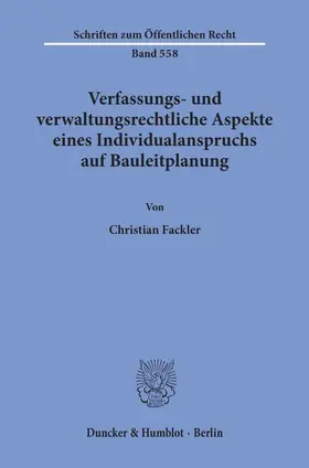 Fackler |  Verfassungs- und verwaltungsrechtliche Aspekte eines Individualanspruchs auf Bauleitplanung. | Buch |  Sack Fachmedien