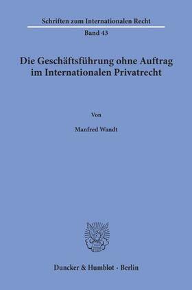 Wandt |  Die Geschäftsführung ohne Auftrag im Internationalen Privatrecht. | Buch |  Sack Fachmedien