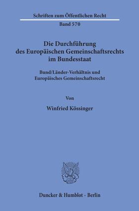 Kössinger |  Die Durchführung des Europäischen Gemeinschaftsrechts im Bundesstaat. | Buch |  Sack Fachmedien