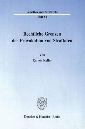 Keller |  Rechtliche Grenzen der Provokation von Straftaten. | Buch |  Sack Fachmedien