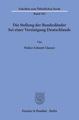 Schmitt Glaeser |  Die Stellung der Bundesländer bei einer Vereinigung Deutschlands. | Buch |  Sack Fachmedien