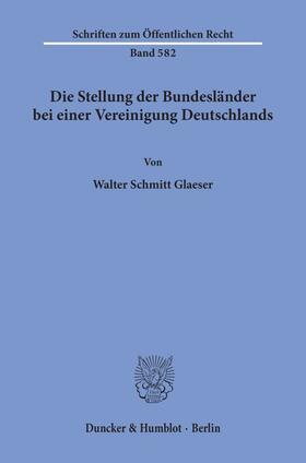 Schmitt Glaeser | Die Stellung der Bundesländer bei einer Vereinigung Deutschlands. | Buch | 978-3-428-06900-2 | sack.de