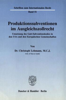 Lehmann |  Produktionssubventionen im Ausgleichszollrecht. | Buch |  Sack Fachmedien