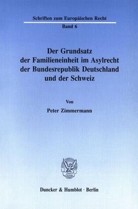 Zimmermann |  Der Grundsatz der Familieneinheit im Asylrecht der Bundesrepublik Deutschland und der Schweiz. | Buch |  Sack Fachmedien