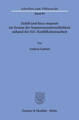 Gattini |  Zufall und force majeure im System der Staatenverantwortlichkeit anhand der ILC-Kodifikationsarbeit. | Buch |  Sack Fachmedien