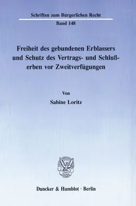 Loritz |  Freiheit des gebundenen Erblassers und Schutz des Vertrags- und Schlußerben vor Zweitverfügungen. | Buch |  Sack Fachmedien