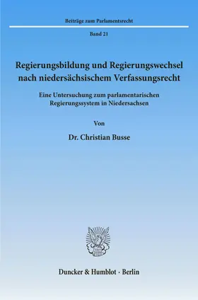 Busse |  Regierungsbildung und Regierungswechsel nach niedersächsischem Verfassungsrecht. | Buch |  Sack Fachmedien