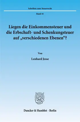 Jesse |  Liegen die Einkommensteuer und die Erbschaft- und Schenkungsteuer auf "verschiedenen Ebenen«? | Buch |  Sack Fachmedien