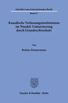 Zimmermann |  Kanadische Verfassungsinstitutionen im Wandel: Unitarisierung durch Grundrechtsschutz. | Buch |  Sack Fachmedien