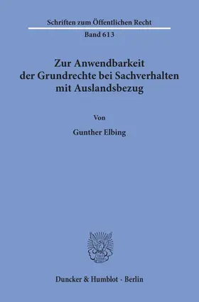 Elbing |  Zur Anwendbarkeit der Grundrechte bei Sachverhalten mit Auslandsbezug. | Buch |  Sack Fachmedien