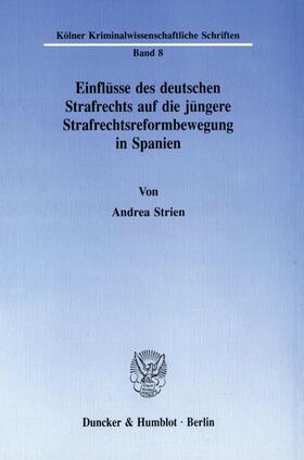 Strien |  Einflüsse des deutschen Strafrechts auf die jüngere Strafrechtsreformbewegung in Spanien | Buch |  Sack Fachmedien