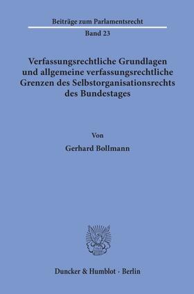 Bollmann |  Verfassungsrechtliche Grundlagen und allgemeine verfassungsrechtliche Grenzen des Selbstorganisationsrechts des Bundestages. | Buch |  Sack Fachmedien