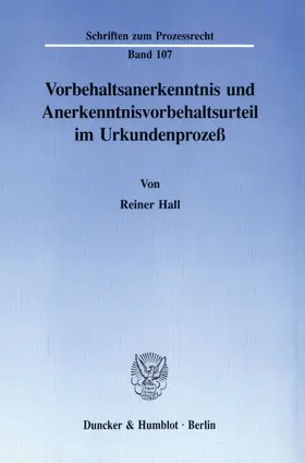 Hall |  Vorbehaltsanerkenntnis und Anerkenntnisvorbehaltsurteil im Urkundenprozeß. | Buch |  Sack Fachmedien