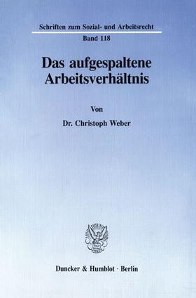 Weber | Das aufgespaltene Arbeitsverhältnis. | Buch | 978-3-428-07572-0 | sack.de