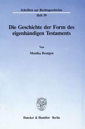 Beutgen |  Die Geschichte der Form des eigenhändigen Testaments. | Buch |  Sack Fachmedien