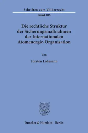 Lohmann |  Die rechtliche Struktur der Sicherungsmaßnahmen der Internationalen Atomenergie-Organisation. | Buch |  Sack Fachmedien