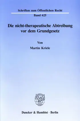 Kriele |  Die nicht-therapeutische Abtreibung vor dem Grundgesetz. | Buch |  Sack Fachmedien