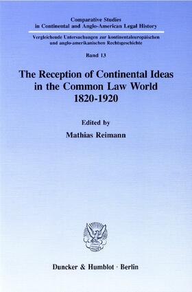 Reimann |  The Reception of Continental Ideas in the Common Law World 1820¿1920. | Buch |  Sack Fachmedien