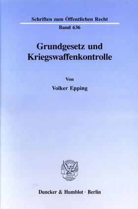 Epping |  Grundgesetz und Kriegswaffenkontrolle. | Buch |  Sack Fachmedien