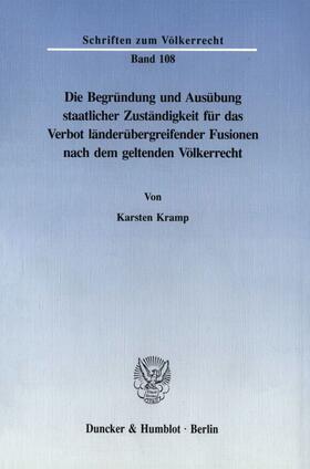 Kramp |  Die Begründung und Ausübung staatlicher Zuständigkeit für das Verbot länderübergreifender Fusionen nach dem geltenden Völkerrecht. | Buch |  Sack Fachmedien